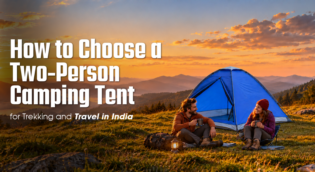 How to Choose a Two-Person Camping Tent for Trekking and Travel in India